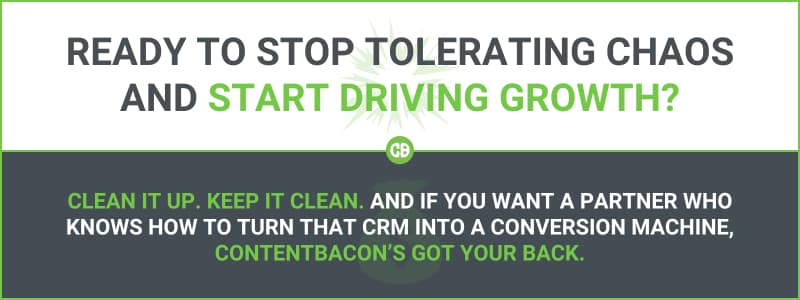 CRM cleanup call-to-action with message: Ready to stop tolerating chaos and start driving growth? ContentBacon’s got your back.